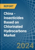 China - Insecticides Based on Chlorinated Hydrocarbons - Market Analysis, Forecast, Size, Trends and Insights- Product Image