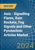 Asia - Signalling Flares, Rain Rockets, Fog Signals and Other Pyrotechnic Articles - Market Analysis, Forecast, Size, Trends and Insights- Product Image