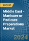 Middle East - Manicure or Pedicure Preparations - Market Analysis, Forecast, Size, Trends and Insights - Product Image