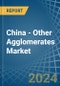 China - Other Agglomerates - Market Analysis, Forecast, Size, Trends and Insights - Product Thumbnail Image