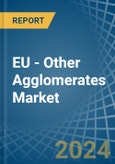 EU - Other Agglomerates - Market Analysis, Forecast, Size, Trends and Insights- Product Image