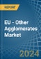 EU - Other Agglomerates - Market Analysis, Forecast, Size, Trends and Insights - Product Thumbnail Image