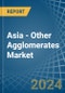 Asia - Other Agglomerates - Market Analysis, Forecast, Size, Trends and Insights - Product Thumbnail Image