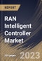 RAN Intelligent Controller Market Size, Share & Industry Trends Analysis Report By Function, By Component (Platform and Services), By Application (rApps and xApps), By Technology (4G and 5G), By Regional Outlook and Forecast, 2023 - 2030 - Product Thumbnail Image