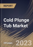 Cold Plunge Tub Market Size, Share & Industry Trends Analysis Report By Type (Above-ground, and In-ground), By End-use (Commercial, and Residential), By Regional Outlook and Forecast, 2023 - 2030- Product Image