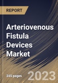 Arteriovenous Fistula Devices Market Size, Share & Industry Trends Analysis Report By End-use (Hospitals, Ambulatory Surgical Centers and Dialysis Centers), By Type, By Regional Outlook and Forecast, 2023 - 2030- Product Image