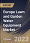 Europe Lawn and Garden Water Equipment Market Size, Share & Industry Trends Analysis Report By Usage (Residential, and Commercial), By Control Type (Semi-automatic, Automatic, and Manual), By Product Type, By Country and Growth Forecast, 2023 - 2030 - Product Thumbnail Image