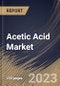 Acetic Acid Market Size, Share & Industry Trends Analysis Report By Type (Vinyl Acetate Monomer, Acetic Anhydride, Acetate Esters, Purified Terephthalic Acid, Ethanol, and Others), By Regional Outlook and Forecast, 2023 - 2030 - Product Thumbnail Image