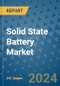 Solid State Battery Market - Global Industry Analysis, Size, Share, Growth, Trends, and Forecast 2031 - By Product, Technology, Grade, Application, End-user, Region: (North America, Europe, Asia Pacific, Latin America and Middle East and Africa) - Product Image