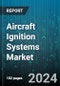 Aircraft Ignition Systems Market by Type, Component, Engine Type, Aircraft Type, Distribution Channel, End-User - Global Forecast 2025-2030 - Product Image