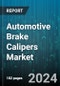 Automotive Brake Calipers Market by Caliper Type, Piston Material, Sales Channel, Vehicle Type - Global Forecast 2025-2030 - Product Thumbnail Image