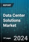 Data Center Solutions Market by Solutions, User Type, Vertical - Global Forecast 2025-2030 - Product Image