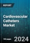 Cardiovascular Catheters Market by Catheters, Usability, End-User - Global Forecast 2025-2030 - Product Image