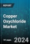 Copper Oxychloride Market by Type, Application, Industry Vertical - Global Forecast 2025-2030 - Product Image