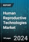 Human Reproductive Technologies Market by Type, Application, End-User - Global Forecast 2025-2030 - Product Thumbnail Image