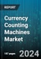 Currency Counting Machines Market by Product, Technology, Speed, Mode of Operation, Deployment, End-User - Global Forecast 2025-2030 - Product Thumbnail Image