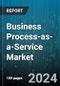 Business Process-as-a-Service Market (BPaaS) by Business Process (Accounting & Finance, Customer Service & Support, Human Resource Management), Organization Size (Large Enterprises, Small & Medium-Sized Enterprises), Application, Vertical - Forecast 2024-2030 - Product Thumbnail Image