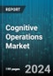 Cognitive Operations Market by Component, Application, Enterprise Size, Deployment Type, Vertical - Global Forecast 2025-2030 - Product Image