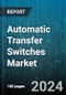 Automatic Transfer Switches Market by Type, Switching Mechanism, Application - Global Forecast 2025-2030 - Product Thumbnail Image