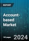 Account-based Marketing Market by Account Type, Component, Deployment Model, Organization Size, Verticals - Global Forecast 2025-2030 - Product Image