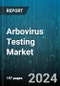 Arbovirus Testing Market by Type, Component, Indication, End-User - Global Forecast 2025-2030 - Product Thumbnail Image