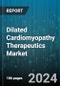 Dilated Cardiomyopathy Therapeutics Market by Drug class, Treatment Type, Route of Administration, End-User, Distribution Channel - Global Forecast 2025-2030 - Product Image