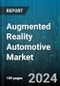 Augmented Reality Automotive Market by Autonomous Driving Level, Display Technology, Function, Vehicle Type - Global Forecast 2025-2030 - Product Image