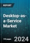 Desktop-as-a-Service Market by Desktop Type, Component, Enterprise Size, Deployment, Industry - Global Forecast 2025-2030 - Product Thumbnail Image