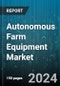 Autonomous Farm Equipment Market by Type, Mode of Operation, Output Powers, Application - Global Forecast 2025-2030 - Product Thumbnail Image