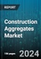 Construction Aggregates Market by Product, Type, Origin, Application, End-User - Global Forecast 2025-2030 - Product Thumbnail Image