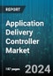 Application Delivery Controller Market (ADC) by Type (Hardware, Virtual), Organization Size (Large Scale Enterprise, Small-Medium Scale Enterprise), Deployment, End User - Forecast 2024-2030 - Product Image