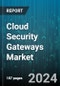 Cloud Security Gateways Market by Type, Deployment, Industry - Global Forecast 2025-2030 - Product Thumbnail Image