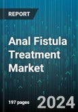 Anal Fistula Treatment Market by Treatment Type, Fistula Type, End User - Global Forecast 2025-2030- Product Image