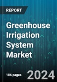 Greenhouse Irrigation System Market by Type, Farm Size, Power Source, Application - Global Forecast 2025-2030- Product Image