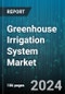 Greenhouse Irrigation System Market by Type, Farm Size, Power Source, Application - Global Forecast 2025-2030 - Product Thumbnail Image