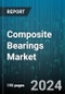 Composite Bearings Market by Type, Bearing Type, End-User - Global Forecast 2025-2030 - Product Image