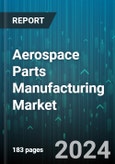 Aerospace Parts Manufacturing Market by Product, Material, Manufacturing Methods, End-User - Global Forecast 2025-2030- Product Image