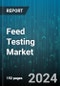 Feed Testing Market by Testing Types, Feed Type, End-User - Global Forecast 2025-2030 - Product Image