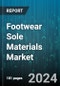 Footwear Sole Materials Market by Product, Soling Material, Component, Distribution Channels, End-Users - Global Forecast 2025-2030 - Product Image