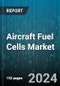 Aircraft Fuel Cells Market by Type, Component, Fuel, Power, Aircraft Type, Application, End-Use - Global Forecast 2025-2030 - Product Image