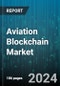 Aviation Blockchain Market by Deployment, End-use - Global Forecast 2025-2030 - Product Image