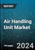 Air Handling Unit Market (AHU) by Type (Custom, DX Integrated, Low Profile), Effect (Double Effect, Single Effect), Application, Capacity - Forecast 2024-2030- Product Image