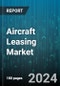 Aircraft Leasing Market by Lease Type, Security, Aircraft Type - Global Forecast 2025-2030 - Product Image