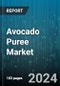 Avocado Puree Market by Source, End-Use - Global Forecast 2025-2030 - Product Thumbnail Image