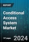 Conditional Access System Market by Solution Type - Global Forecast 2025-2030 - Product Image