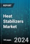 Heat Stabilizers Market by Form, Type, Application - Global Forecast 2025-2030 - Product Image