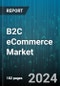 B2C eCommerce Market by Type, Application - Global Forecast 2025-2030 - Product Image