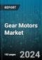 Gear Motors Market by Product, Gear Type, Rated Power, Torque, End-Use Industry - Global Forecast 2025-2030 - Product Thumbnail Image