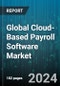 Global Cloud-Based Payroll Software Market by Function (Compliance Management, Direct Deposit of Wages, Employee Information Management), Organization Size (Large Enterprises, Small & Medium Enterprises), End-user - Forecast 2024-2030 - Product Image