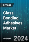 Glass Bonding Adhesives Market by Type, End-Use Industry, Application - Global Forecast 2025-2030- Product Image